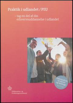 Praktik i udlandet/PIU : tag en del af din erhvervsuddannelse i udlandet : information til elever og lærlinge 2017/18