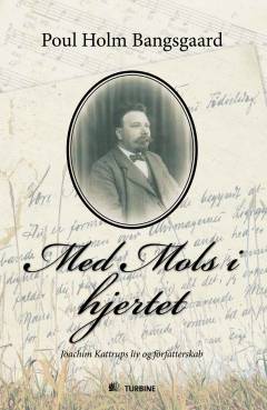 Med Mols i hjertet : Joachim Kattrups liv og forfatterskab
