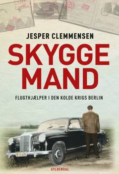 Skyggemand : flugthjælper i den kolde krigs Berlin