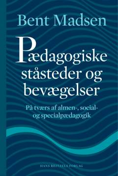 Pædagogiske ståsteder og bevægelser : på tværs af almen-, social- og specialpædagogik