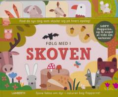 Følg med i skoven : løft flapperne, og få noget at vide om naturen! : find de syv ting som skjuler sig på hvert opslag! : sjove fakta om dyr i naturen bag flapperne!