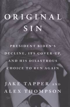 Original sin : President Biden's decline, its cover-up, and his disastrous choice to run again