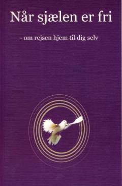 Når sjælen er fri : om rejsen hjem til dig selv