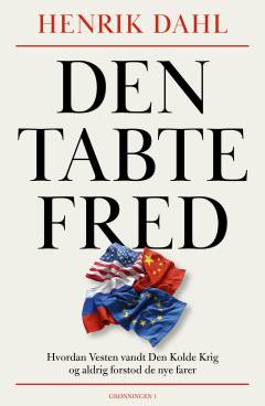 Den tabte fred : hvordan Vesten vandt den kolde krig og aldrig forstod de nye farer