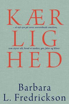 Kærlighed : et nyt syn på vores overordnede emotion, som styrer alt, hvad vi tænker, gør, føler og bliver