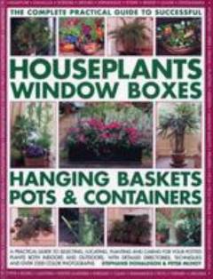The complete practical guide to successful houseplants, window boxes, hanging baskets, pots & containers
