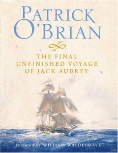 The final unfinished voyage of Jack Aubrey : including facsimile of the manuscript