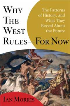 Why the West rules - for now : the patterns of history, and what they reveal about the future