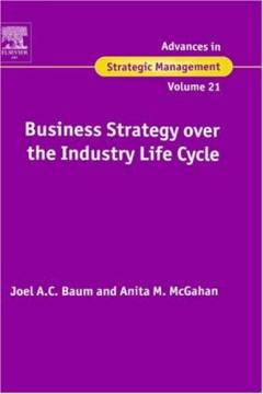 Advances in strategic management : a research annual. 21 : Business strategy over the industry life cycle