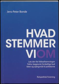 Hvad stemmer vi om : læs den før folkeafstemningen : fakta, baggrund, forskellige bud : ideer og spørgsmål til politikerne