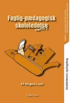 Skolelederens opslagsbog. Hæfte 2 : Faglig-pædagogisk skoleledelse