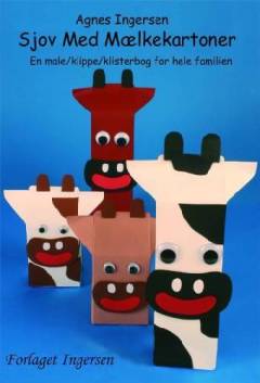 Sjov med mælkekartoner : en male/klippe/klistrebog for hele familien. Bind 1