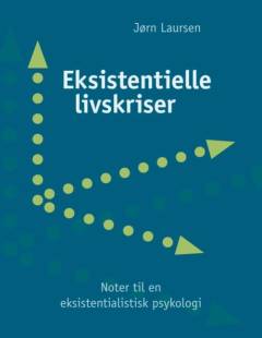 Eksistentielle livskriser : noter til en eksistentialistisk psykologi