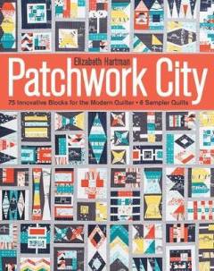 Patchwork city : 75 innovative blocks for the modern quilter