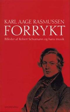 Forrykt : billeder af Robert Schumann og hans musik