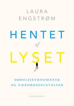 Hentet af lyset : om dødslejefænomener og nærdødsoplevelser