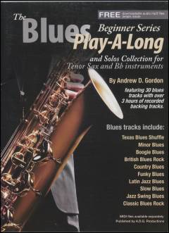 The blues play-a-long and solos collection for tenor sax and Bb instruments : beginner serie : 30 blues styles based on the 12 bar blues progression including: British blues rock, Latin jazz blues, country blues, soulful blues, Texas blues, funky blues, jazz blues, minor blues and many more
