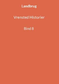Vrensted historier : en lokalhistorisk samling med fortællinger. Bind 8