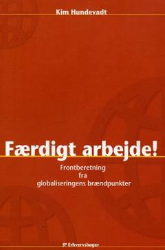 Færdigt arbejde! : frontberetning fra globaliseringens brændpunkter