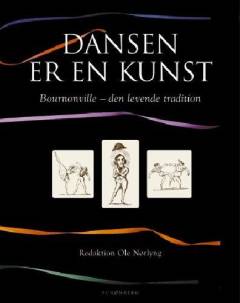 Dansen er en kunst : Bournonville - den levende tradition