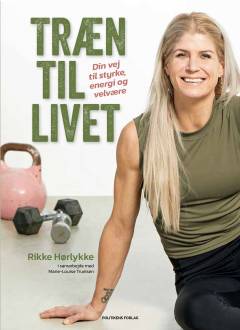 Træn til livet : din vej til styrke, energi og velvære