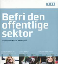 Befri den offentlige sektor : og få mere velfærd for pengene