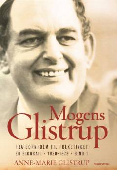 Mogens Glistrup. Bind 1 : Fra Bornholm til Folketinget : en biografi - 1926-1973