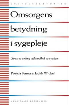 Omsorgens betydning i sygepleje : stress og mestring ved sundhed og sygdom