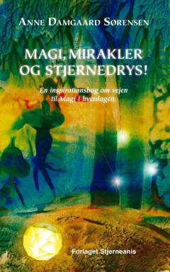Magi, mirakler og stjernedrys! : en inspirationsbog om vejen til magi i hverdagen