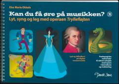 Kan du få øre på musikken?. Bind 2 : Lyt, syng og leg med operaen Tryllefløjten : pædagogiske materialer til aktivt arbejde med opera i børnehave og indskoling