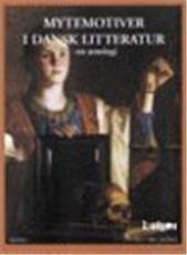 Mytemotiver i dansk litteratur : en antologi