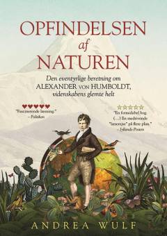 Opfindelsen af naturen : den eventyrlige beretning om Alexander von Humboldt, videnskabens glemte helt