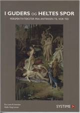 I guders og heltes spor : perspektivtekster fra antikken til vor tid