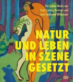Natur und Leben in Szene gesetz : die späte Werke von Ernst Ludwig Kirchner und Jens Ferdinand Willumsen