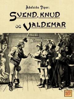 Svend, Knud og Valdemar eller Kongemordet i Roskilde eller Slaget paa Grathe Hede : historisk, romantisk Udstyrsstykke i 5 Changementer
