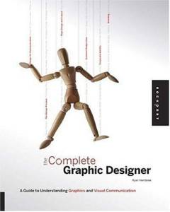 The complete graphic designer : design for communication, the design process, page layout and design, common design jobs, corporate identity, branding : a guide to understanding graphics and visual communication