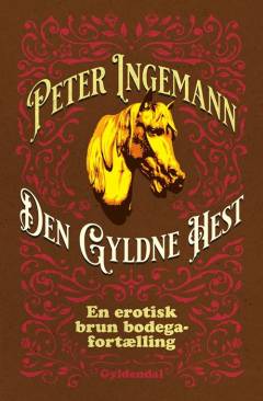 Den Gyldne Hest : en erotisk brun bodegafortælling