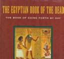 The Egyptian Book of the dead : the Book of going forth by day : being the Papyrus of Ani (royal scribe of the divine offerings)