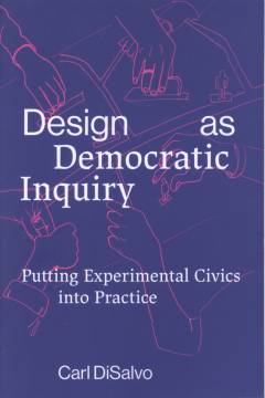 Design as democratic inquiry : putting experimental civics into practice