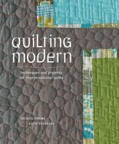 Quilting modern : techniques and projects for improvisational quilts