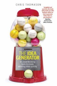 The idea generator : 15 clever thinking tools to create winning ideas quickly