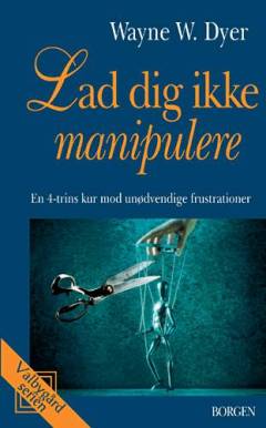 Lad dig ikke manipulere : en 4-trins kur mod unødvendige frustrationer