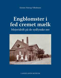 Engblomster i fed cremet mælk : mejeridrift på de sydfynske øer