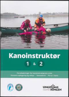 Kanoinstruktør 1 & 2 : forudsætninger for kanoinstruktørens virke, kanoens opbygning og udstyr, kanoteknik, på tur i kano