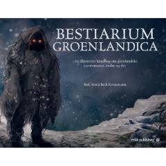 Bestiarium Groenlandica : en illustreret håndbog om grønlandske mytevæsener, ånder og dyr