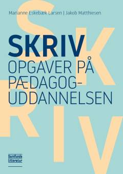 Skriv opgaver på pædagoguddannelsen : håndbog i akademisk skrivning og studieteknik