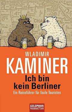 Ich bin kein Berliner : Ein Reiseführer für faule Touristen