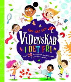 Videnskab i det fri : over 25 fantastiske eksperimenter du kan lave udendørs