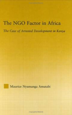The NGO factor in Africa : the case of arrested development in Kenya