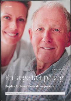 En læge tæt på dig : en plan for fremtidens almen praksis